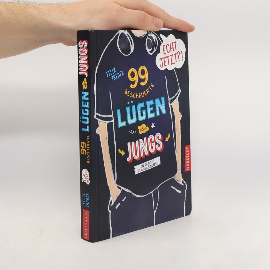 Felix Treder Echt jetzt?! 99 bescheuerte Lügen über Jungs, die du nicht glauben solltest