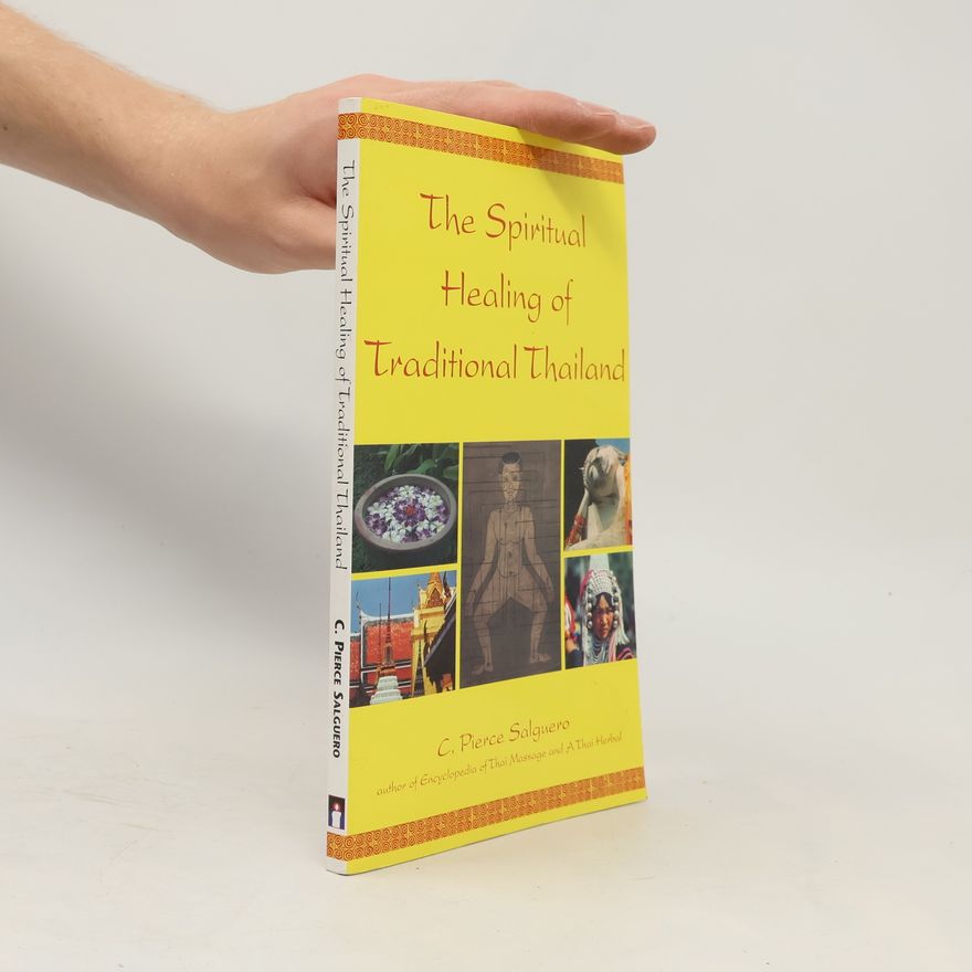 C. Pierce Salguero The Spiritual Healing of Traditional Thailand