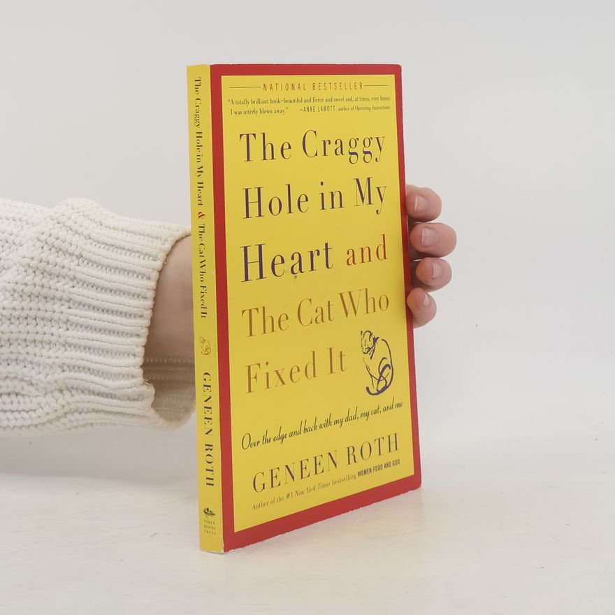 Geneen Roth The Craggy Hole in My Heart and the Cat Who Fixed It