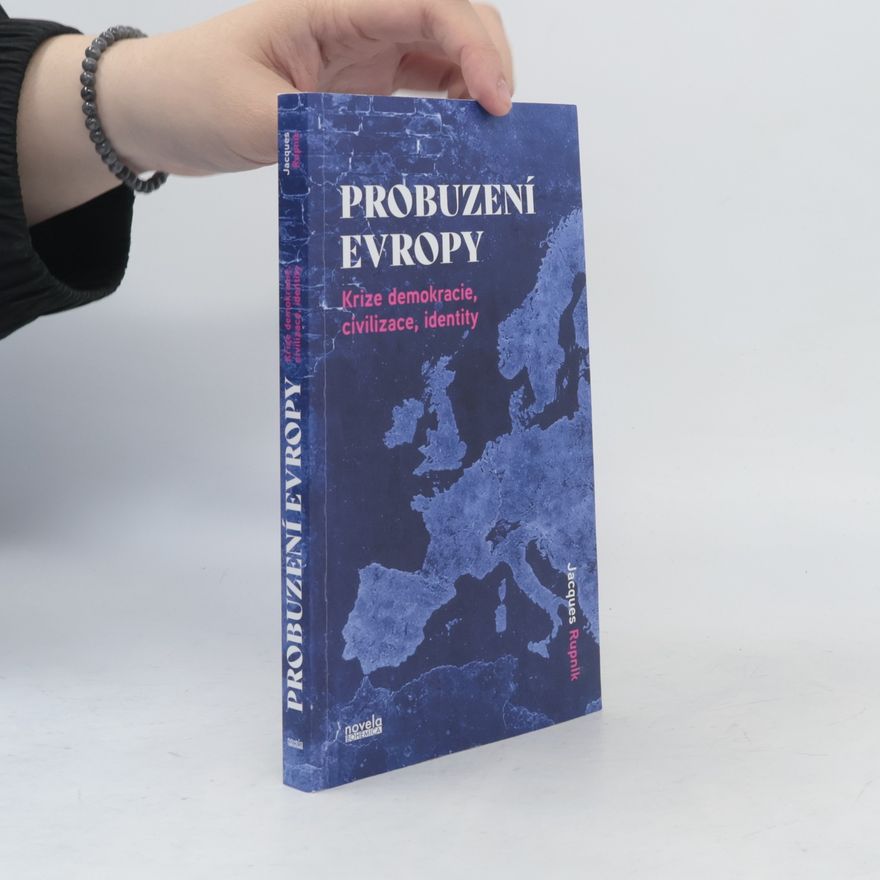 Jacques Rupnik Probuzení Evropy: Krize demokracie, civilizace, identity