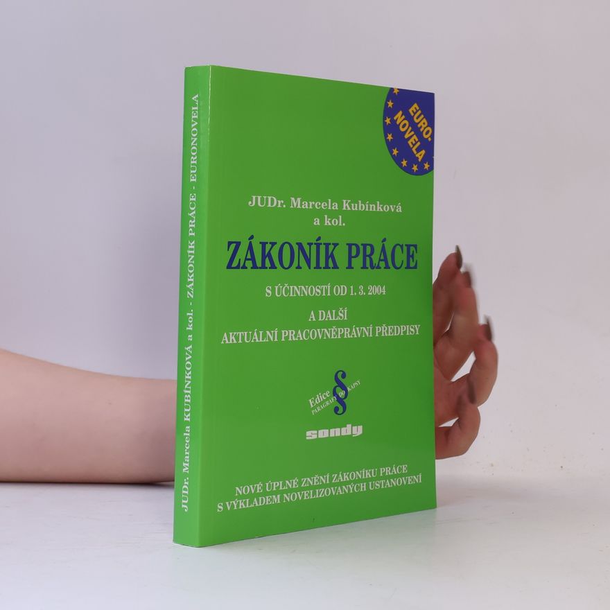 Kubínková Marcela Zákony atd. Zákoník práce: Euronovela s účinností od 1.3.2004 a další aktuální pracovněprávní předpisy