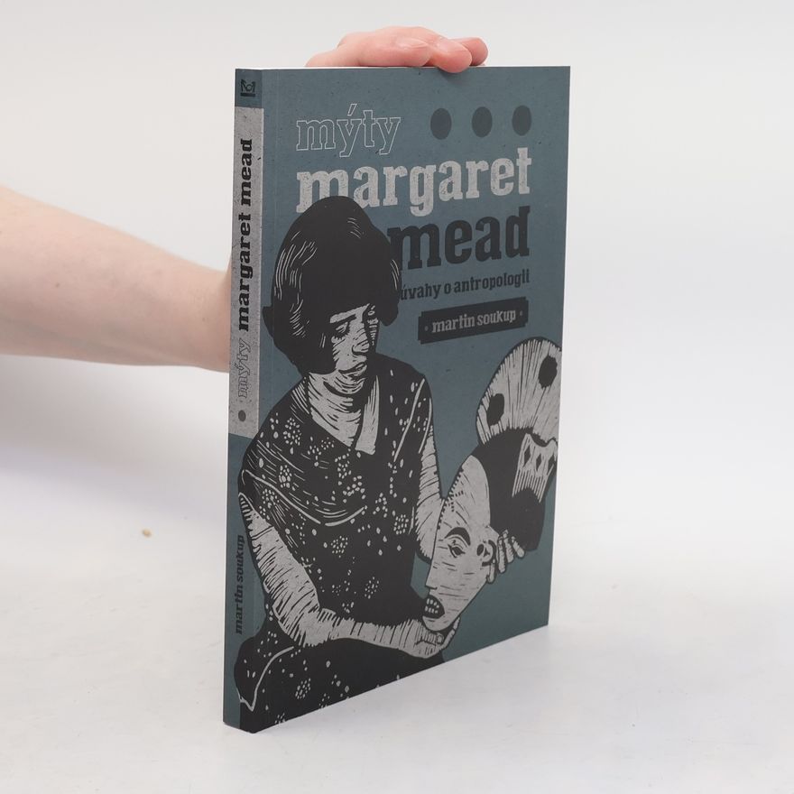Martin Soukup Mýty Margaret Mead: Úvahy o antropologii