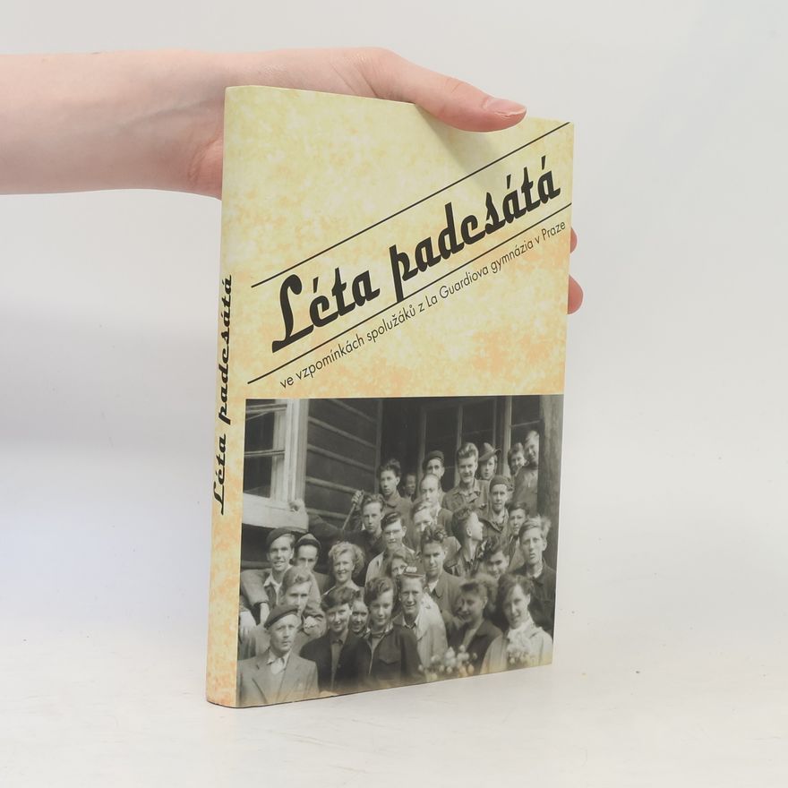 Autorenkollektiv Léta padesátá ve vzpomínkách spolužáků z La Guardiova gymnázia v Praze