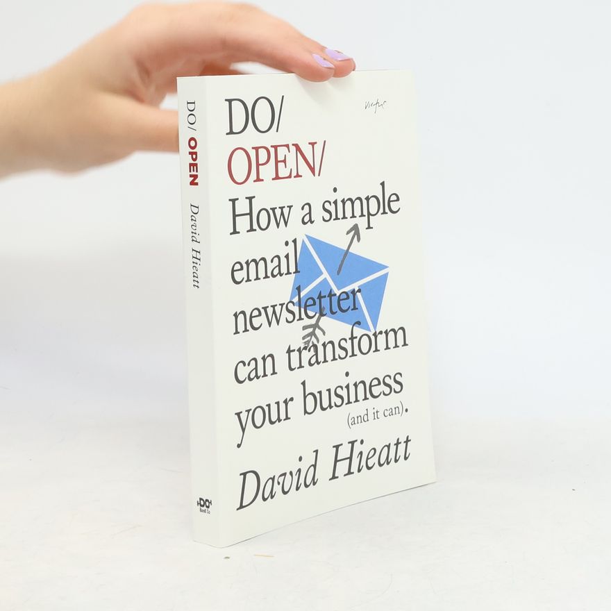 David Hieatt Do open. How a simple newsletter can transform your business (and it can)