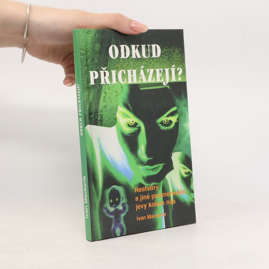 Ivan Mackerle Odkud přicházejí? Nestvůry a jiné paranormální jevy kolem nás