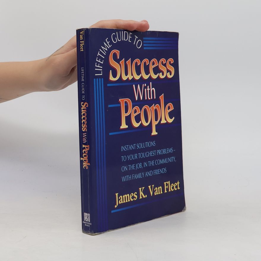 James K. Van Fleet Lifetime Guide to Success with People