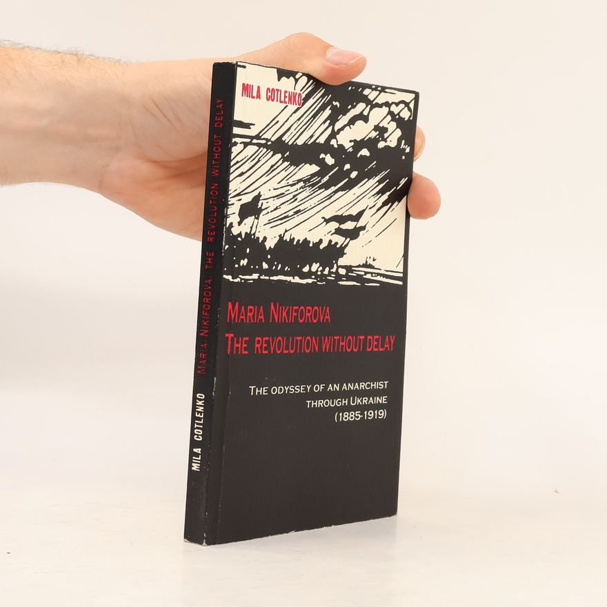 Mila Cotlenko Maria Nikiforova: The Revolution Without Delay
