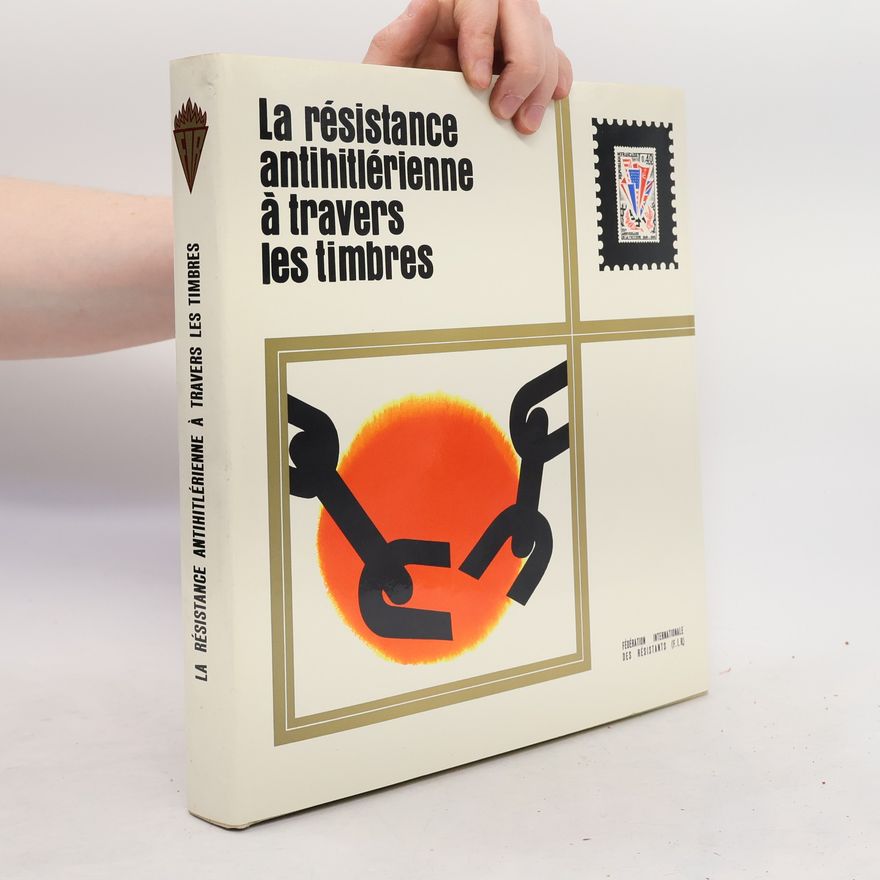 Kolektiv autorů La résistance antihitlérienne à travers les timbres