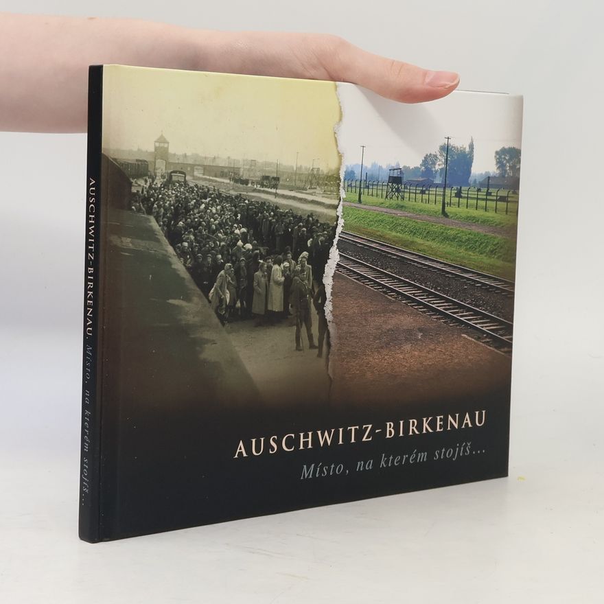 Autorenkollektiv Auschwitz-Birkenau : místo, na kterém stojíš...