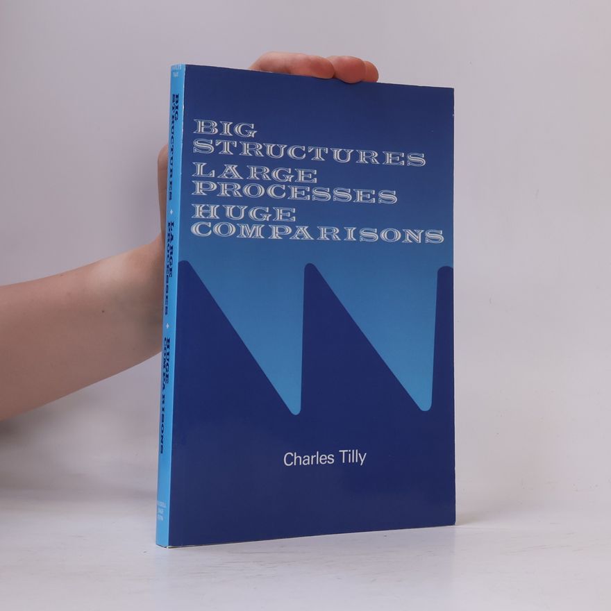 Charles Tilly Big Structures Large Processes Huge Comparisons