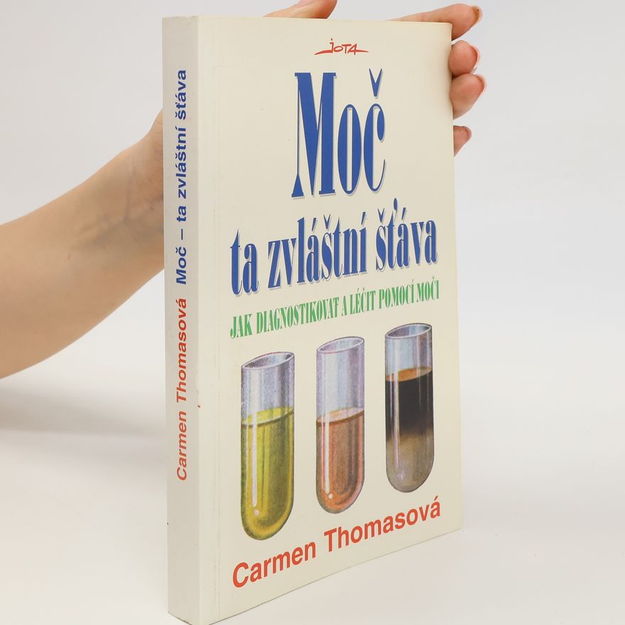 Carmen Thomas Moč ta zvláštní šťáva : jak diagnostikovat a léčit pomocí moči