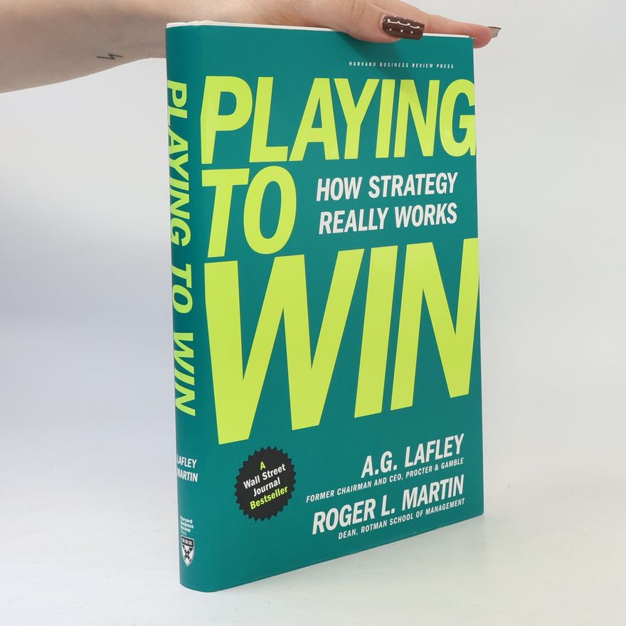 A. G. Alan G. Lafley Playing to win: how strategy really works