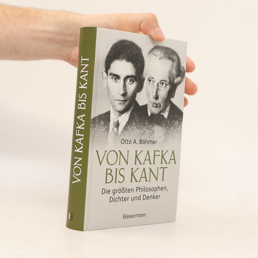 Otto A. Böhmer Von Kafka bis Kant. Die größten Philosophen, Dichter und Denker