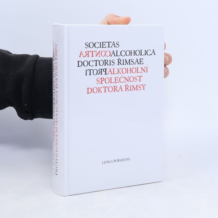 Lenka Pořízková Societas contraalcoholica doctoris Řimsae = Protialkoholní společnost doktora Řimsy