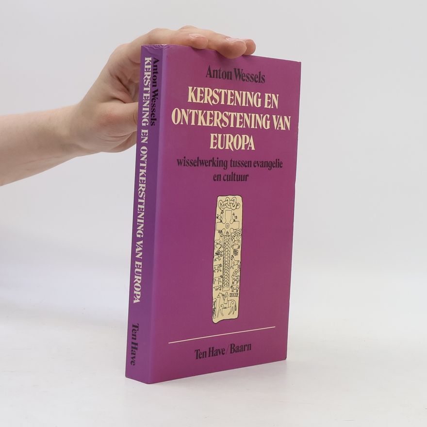 Antonie Wessels Kerstening en ontkerstening van Europa