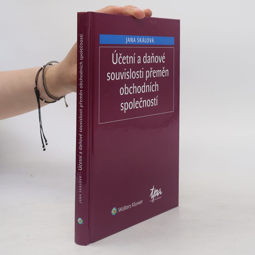 Jana Skálová Účetní a daňové souvislosti přeměn obchodních společností