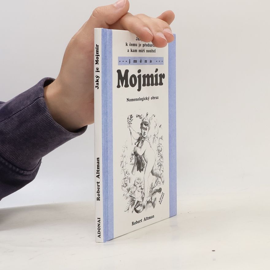 Robert Altman Jaký je, k čemu je předurčen a kam míří nositel jména Mojmír