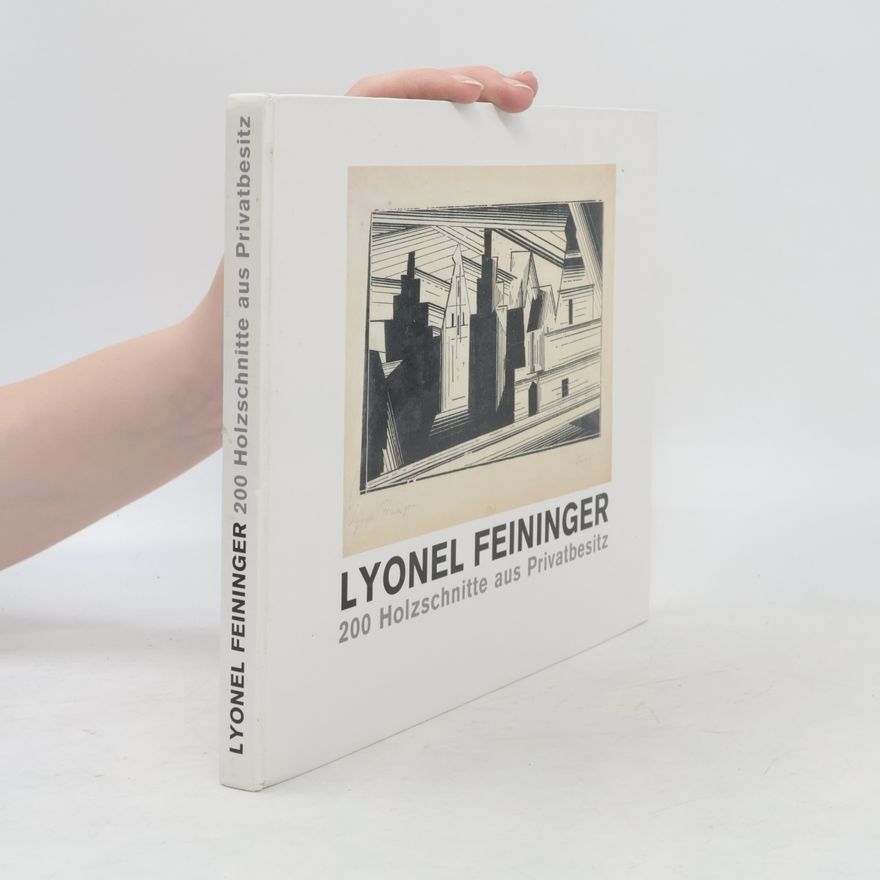 Lyonel Feininger Lyonel Feininger - 200 Holzschnitte aus Privatbesitz