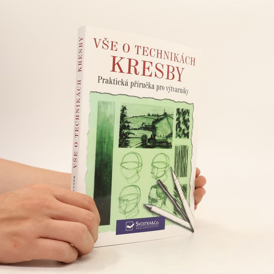 Peter William Stanyer Vše o technikách kresby: Praktická příručka pro výtvarníky