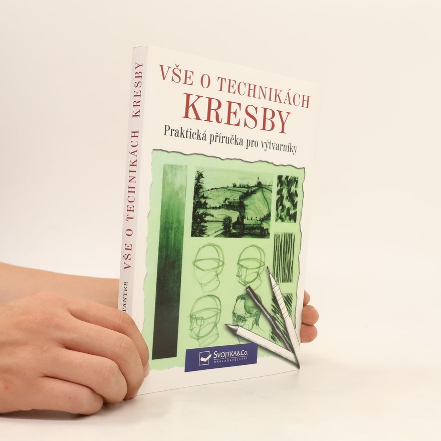 Peter William Stanyer Vše o technikách kresby: Praktická příručka pro výtvarníky
