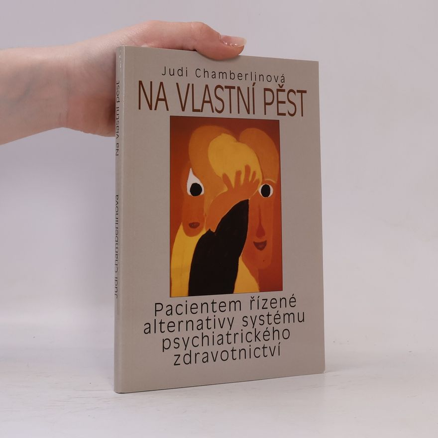 Judi Chamberlin Na vlastní pěst. Pacientem řízené alternativy systému psychiatrického zdravotnictví
