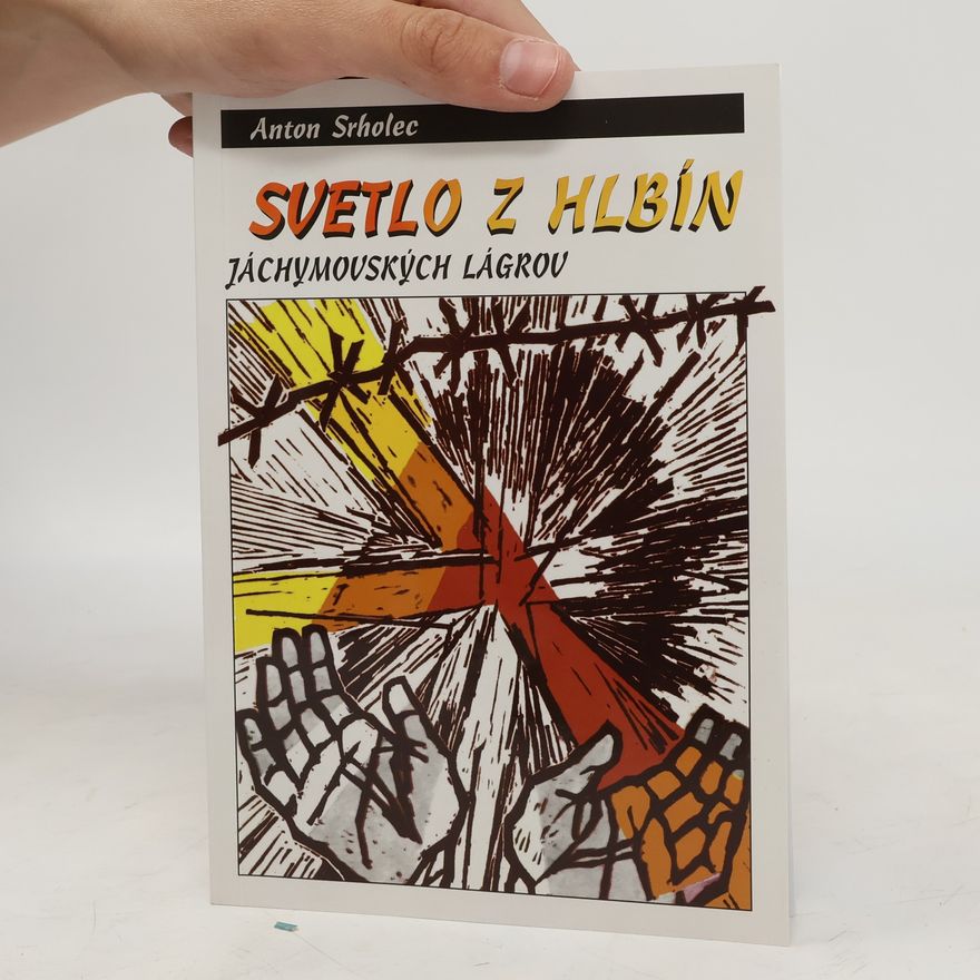 Anton Srholec Svetlo z hlbín Jáchymovských lágrov