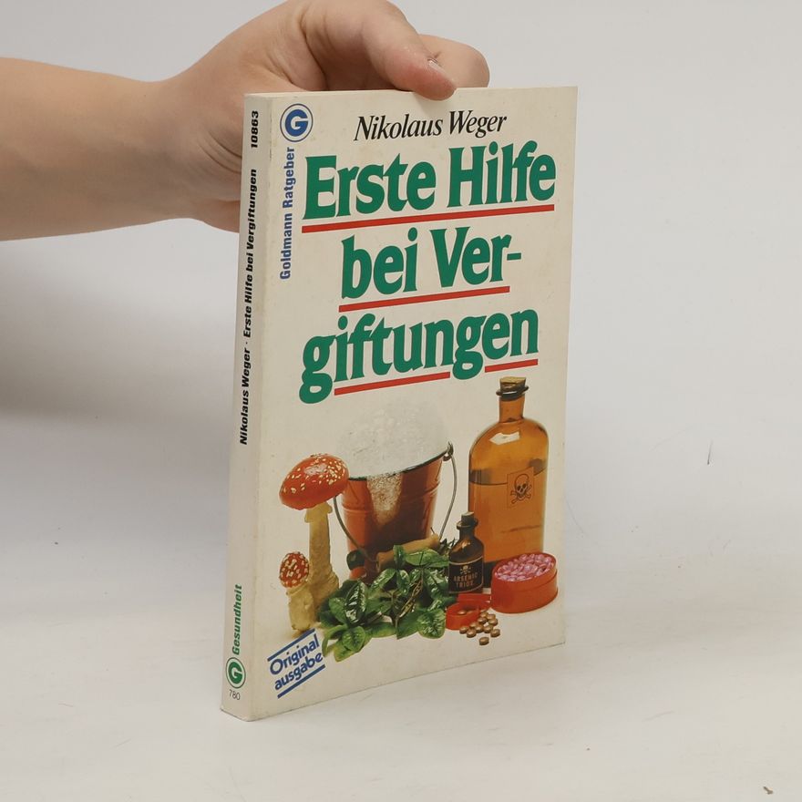 Nikolaus Weger Erste Hilfe bei Vergiftungen - Originalausgabe