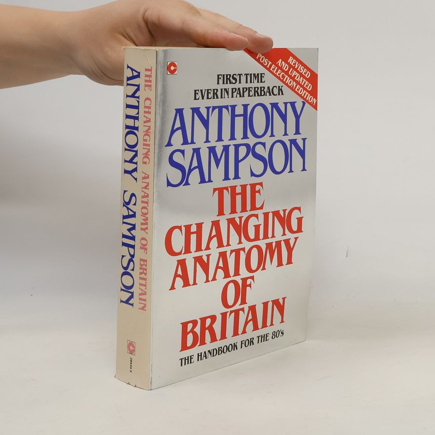 Anthony Sampson The Changing Anatomy of Britain: Revised and Updated Post Election Edition - First Time Ever in Paperback