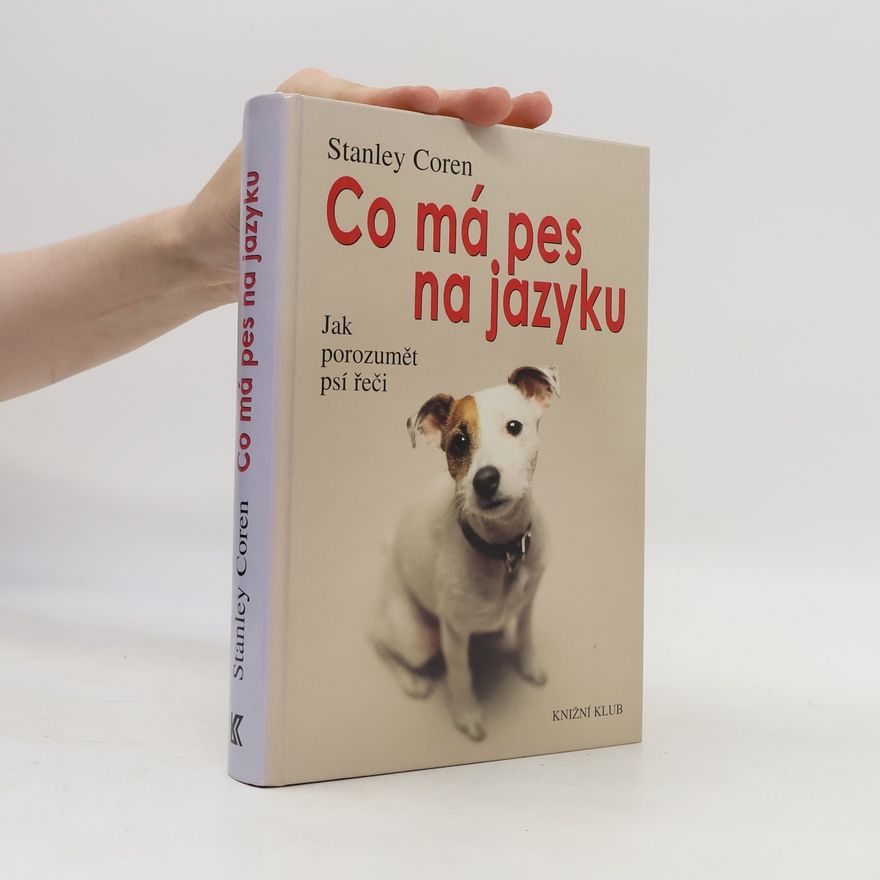 Stanley Coren Co má pes na jazyku : jak porozumět psí řeči