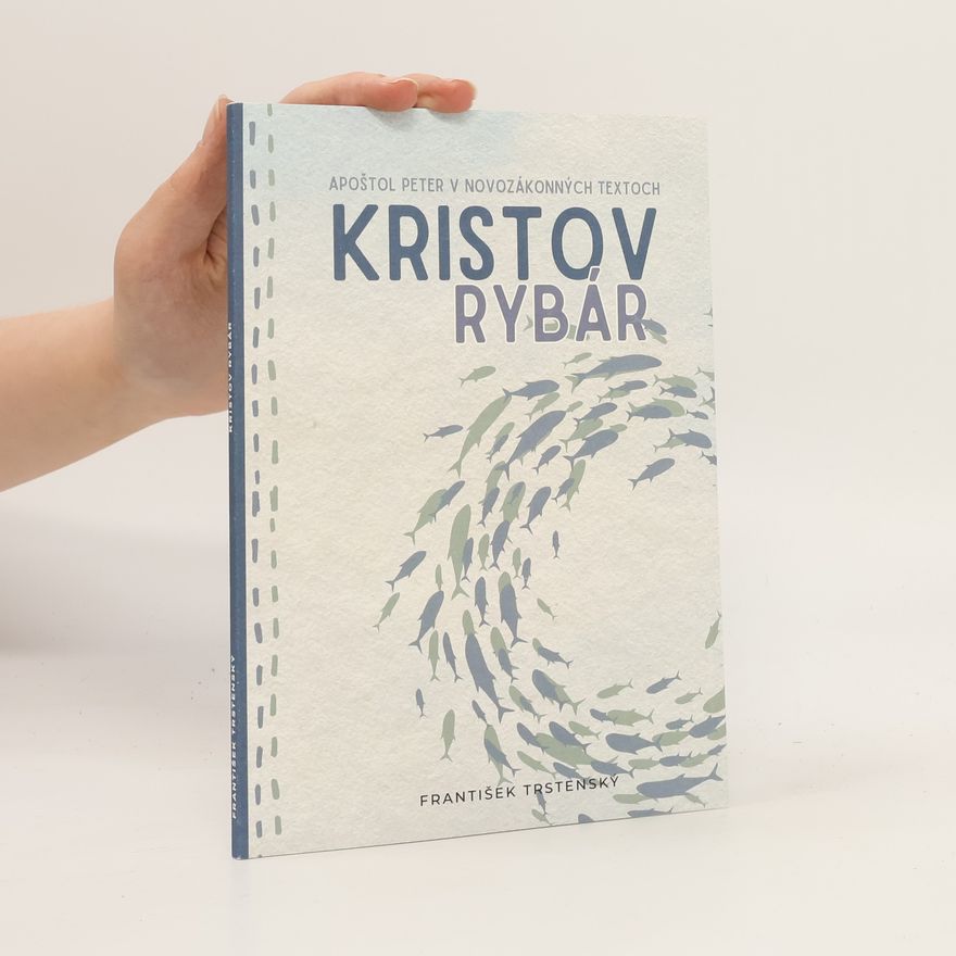 František Trstenský Kristov rybár - Apoštol Peter v novozákonných textoch