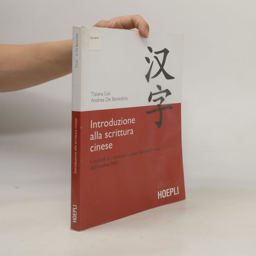 Andrea De Benedittis Introduzione alla scrittura cinese. I radicali e i caratteri cinesi dei livelli 1 e 2 dell'esame HSK