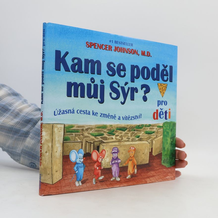 Spencer Johnson Kam se poděl můj sýr? Úžasná cesta ke změně a vítězství!