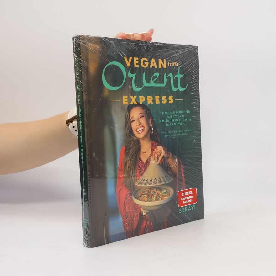 Serayi Vegan Orient – Express. Vegane Köstlichkeiten in 30 Minuten! Authentisch, einfach, traditionell und voller Leidenschaft!