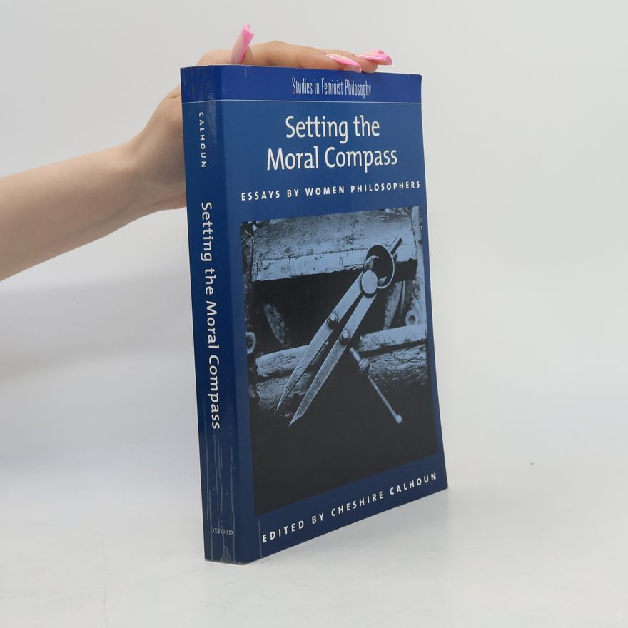 Cheshire Calhoun Studies in Feminist Philosophy: Setting the Moral Compass