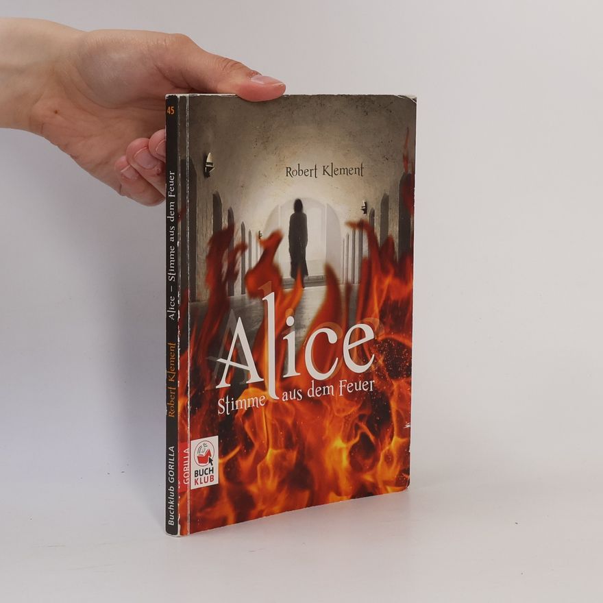 Robert Klement Alice. Stimme aus dem Feuer
