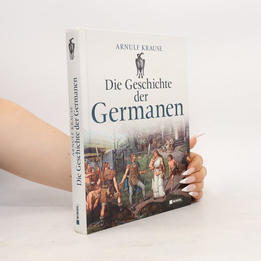 Arnulf Krause Die Geschichte der Germanen