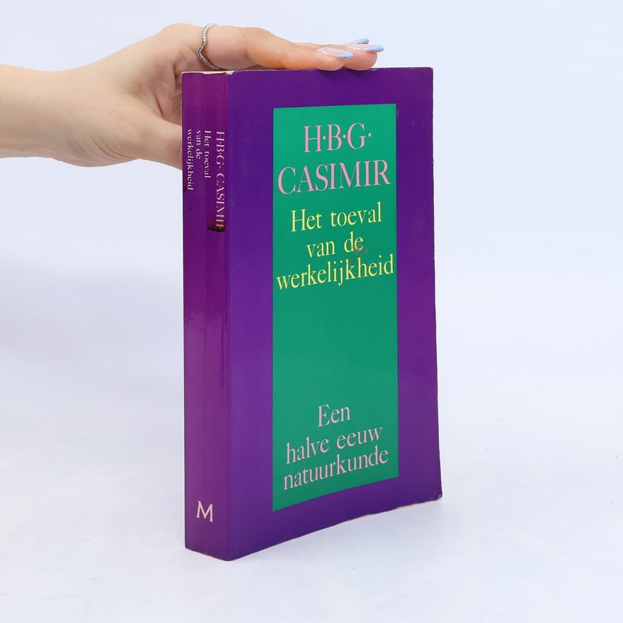 H.B.G. Casimir Het toeval van de werkelijkheid. Een halve eeuw natuurkunde