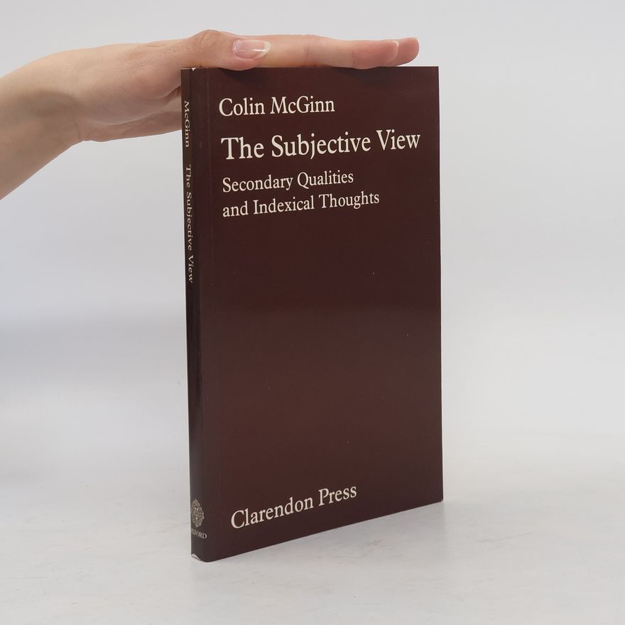 Colin McGinn The Subjective View