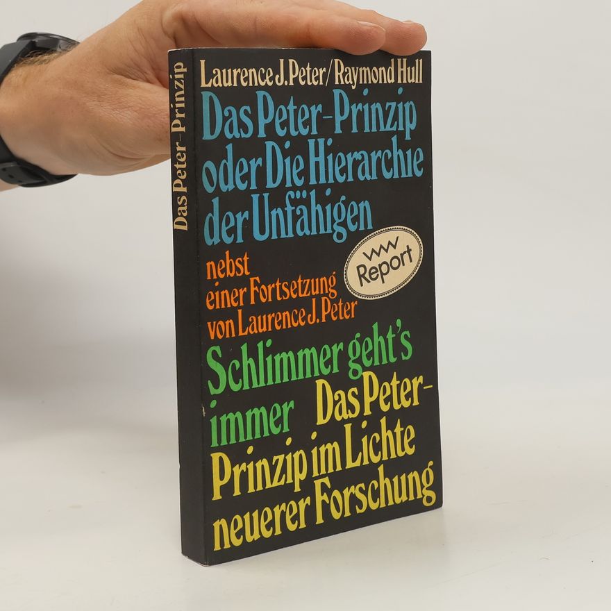 Laurence J. Peter Das Peter-Prinzip oder die Hierarchie der Unfähigen