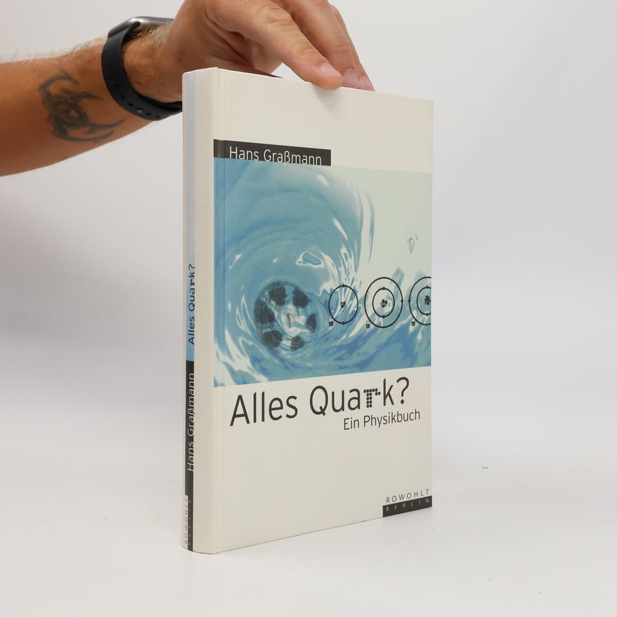 Hans Graßmann Alles Quark?. Ein Physikbuch