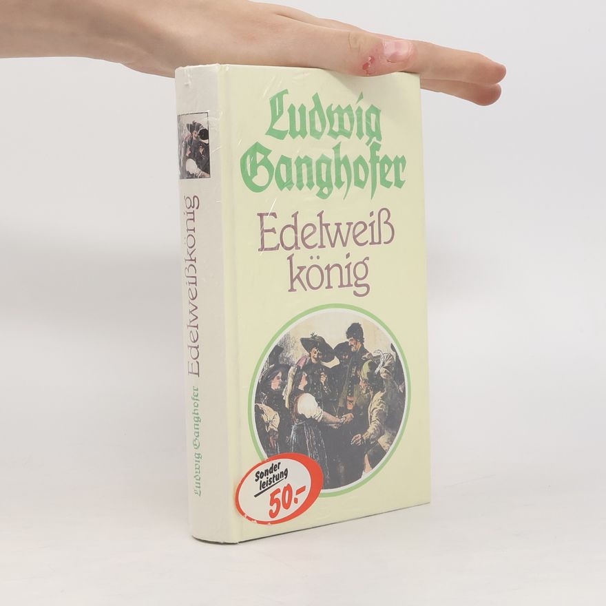 Ludwig Ganghofer Edelweisskönig