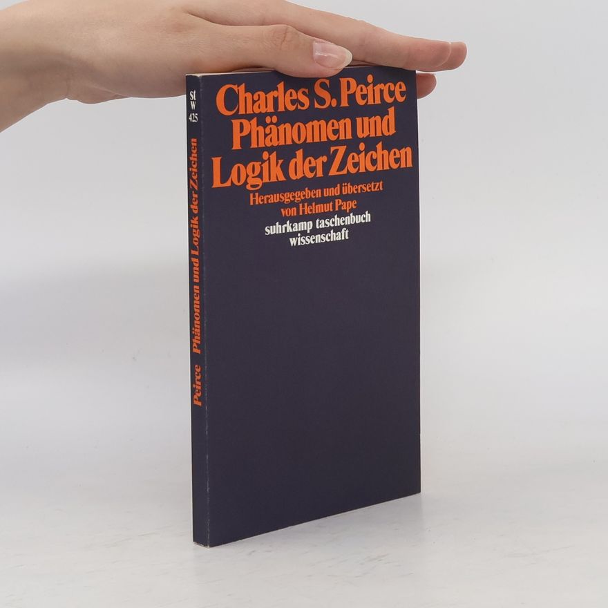 Charles S. Peirce Phänomen und Logik der Zeichen