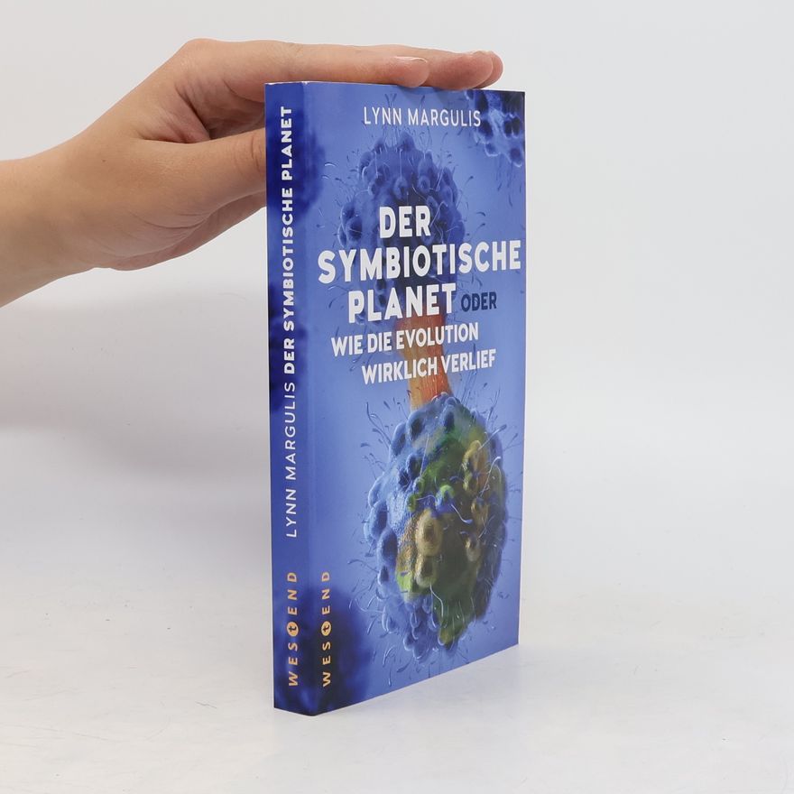 Lynn Margulis Der symbiotische Planet oder Wie die Evolution wirklich verlief