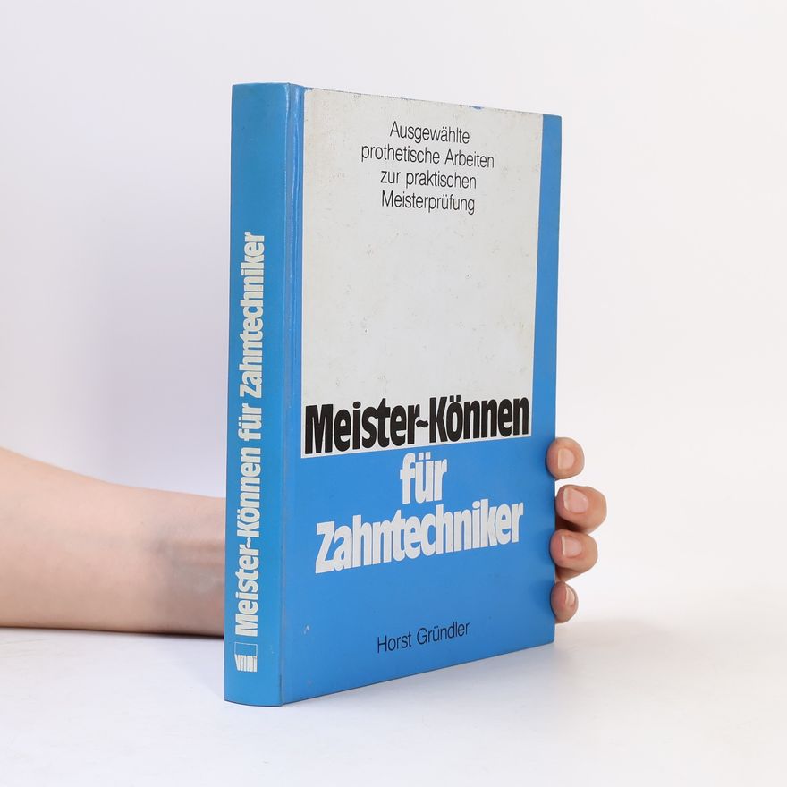 Horst Gründler Meister-Können für Zahntechniker