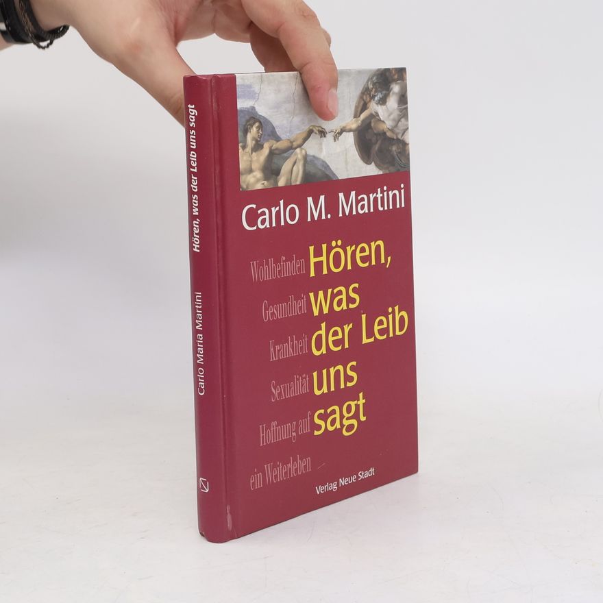 Carlo Maria Martini Spiritualität: Hören, was der Leib uns sagt