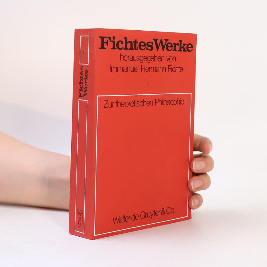Immanuel Hermann Fichte Fichtes Werke I. Zur theoretischen Philosophie I.