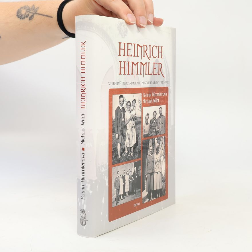 Michael Wildt Heinrich Himmler - Soukromá korespondence masového vraha (1927-1945)