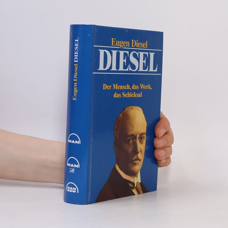 Eugen Diesel Diesel. Der Mensch, das Werk, das Schicksal
