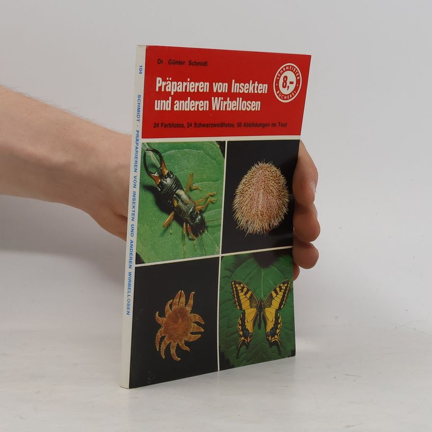Günter Schmidt Präparieren von Insekten und anderen Wirbellosen