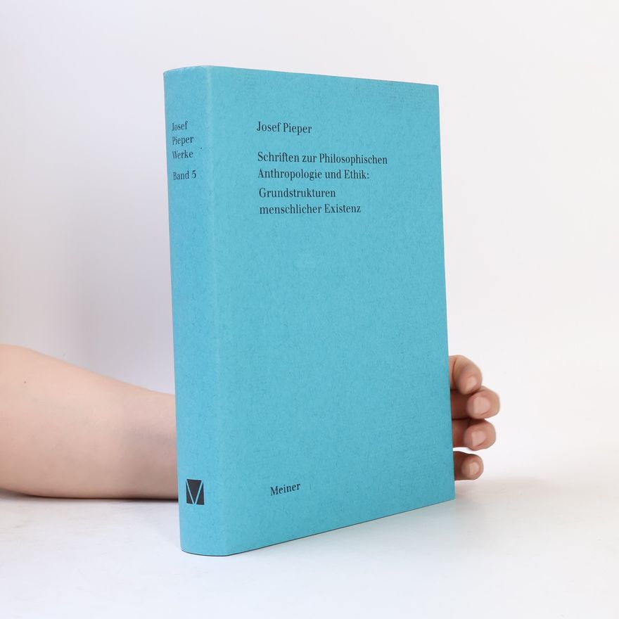 Berthold Wald Josef Pieper Werke - 5: Schriften zur Philosophischen Anthropologie und Ethik